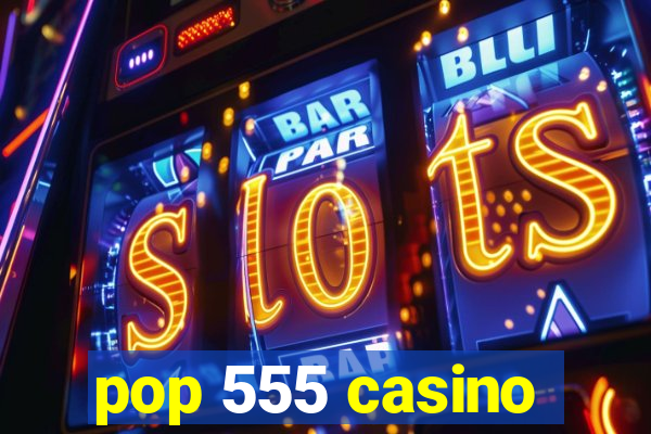 pop 555 casino